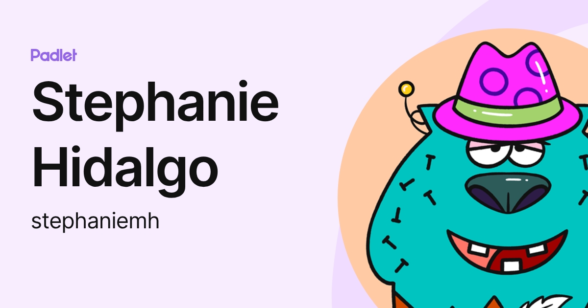 Stephanie Hidalgo (stephaniemh) profile | Padlet