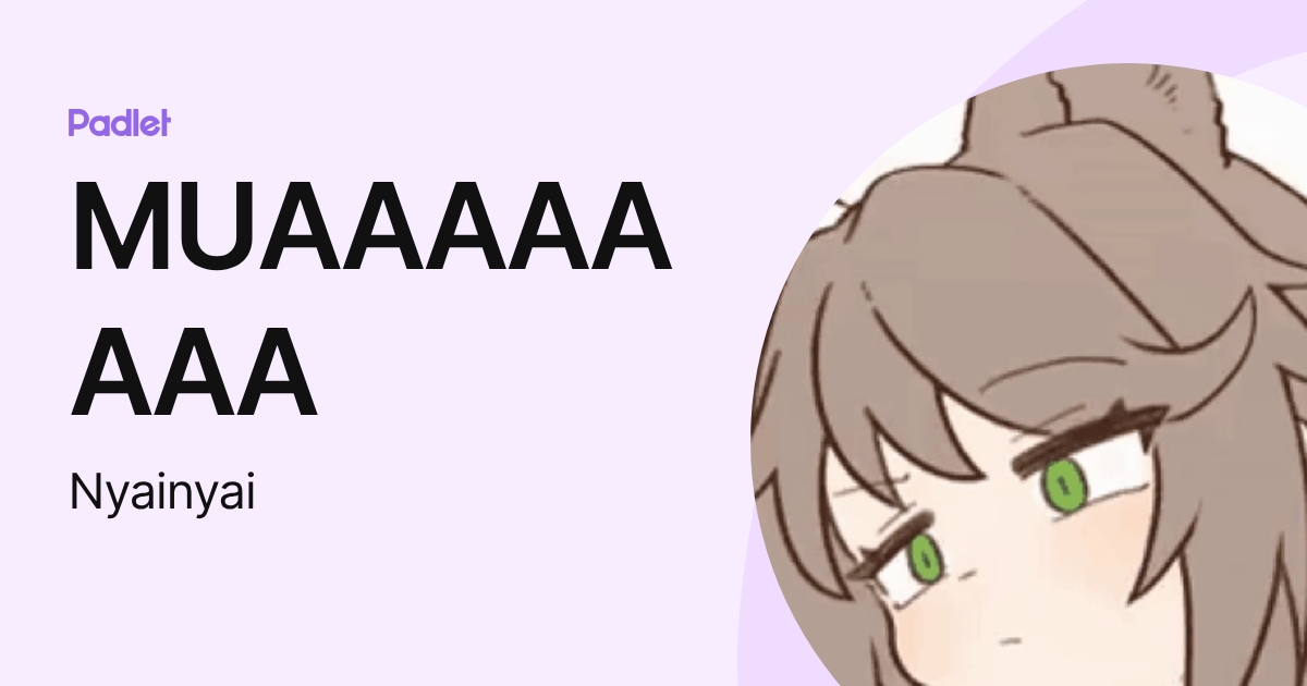 MUAAAAAAAA (Nyainyai) profile | Padlet