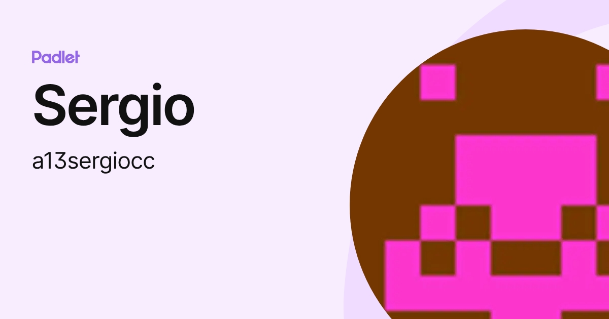 Sergio (a13sergiocc) profile | Padlet