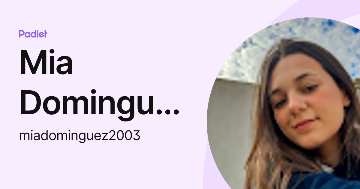 Mia Dominguez (miadominguez2003) profile | Padlet
