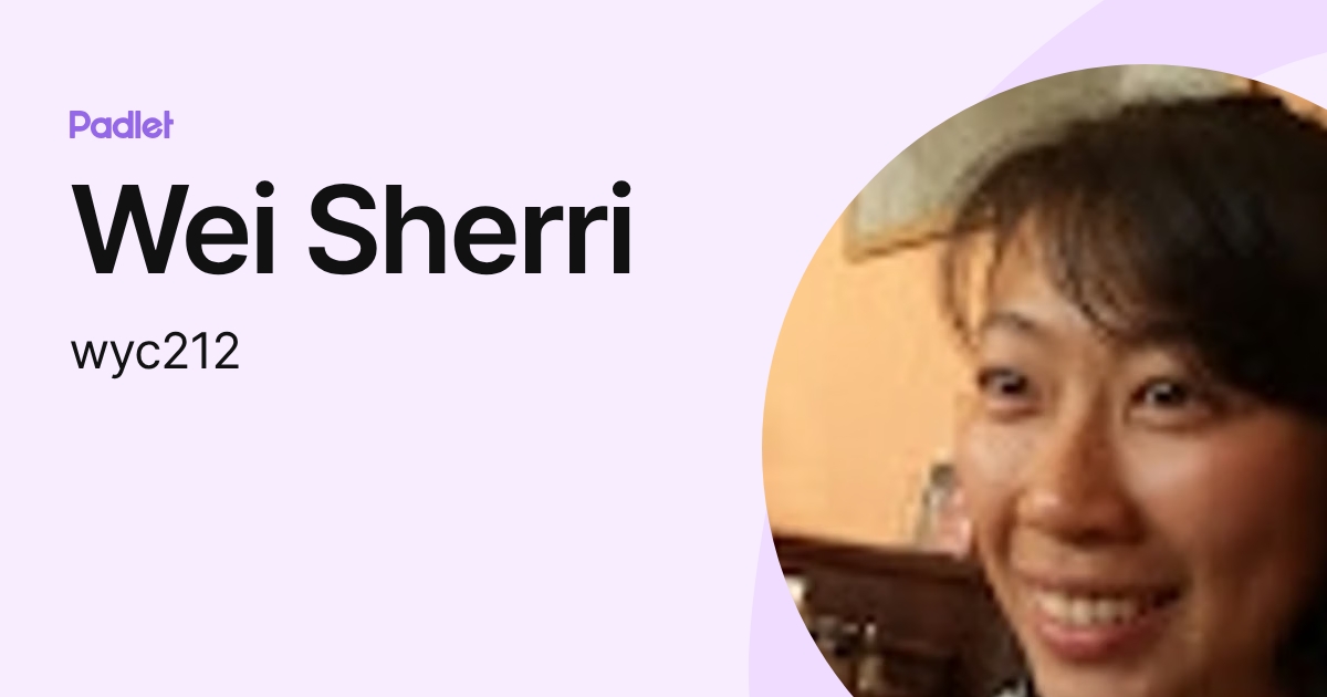 Wei Sherri (wyc212) profile | Padlet