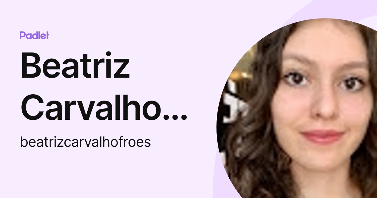 Beatriz Carvalho Fróes (beatrizcarvalhofroes) profile | Padlet