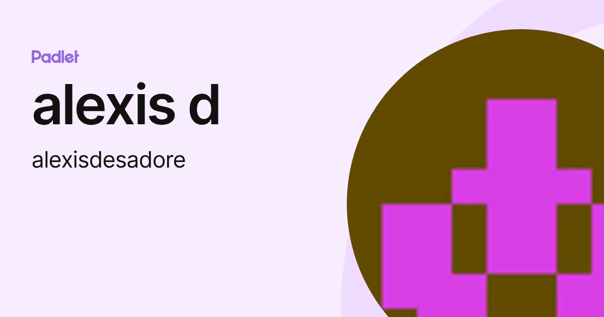 alexis d (alexisdesadore) profile | Padlet