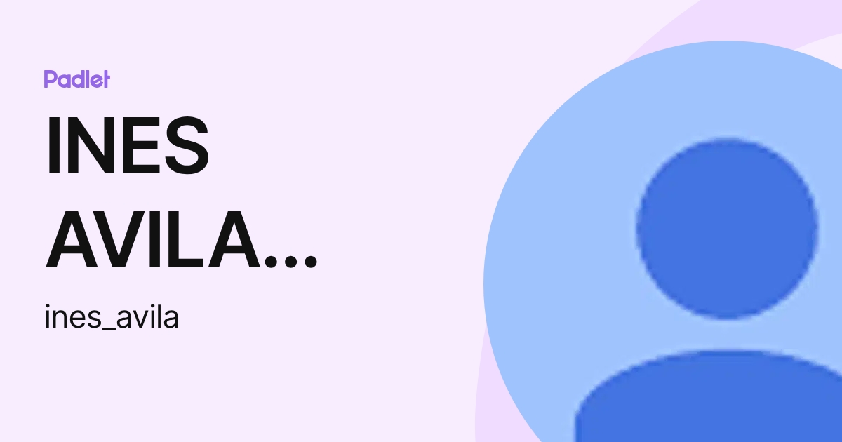 INES AVILA ROSAS (ines_avila) profile | Padlet
