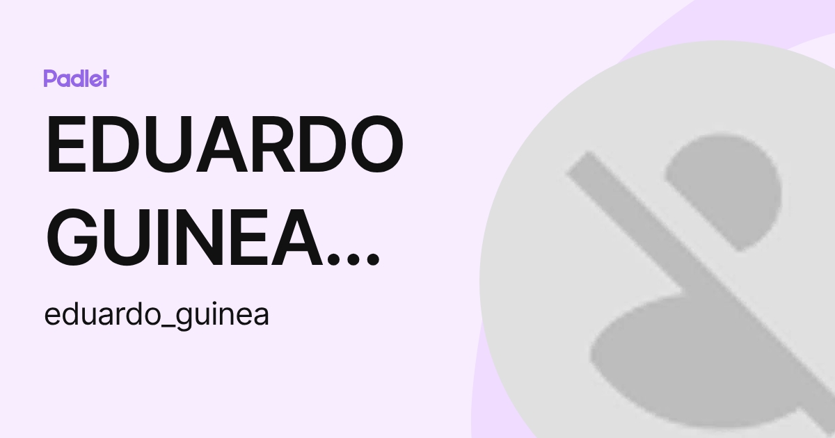 EDUARDO GUINEA EGEA (eduardo_guinea) profile | Padlet