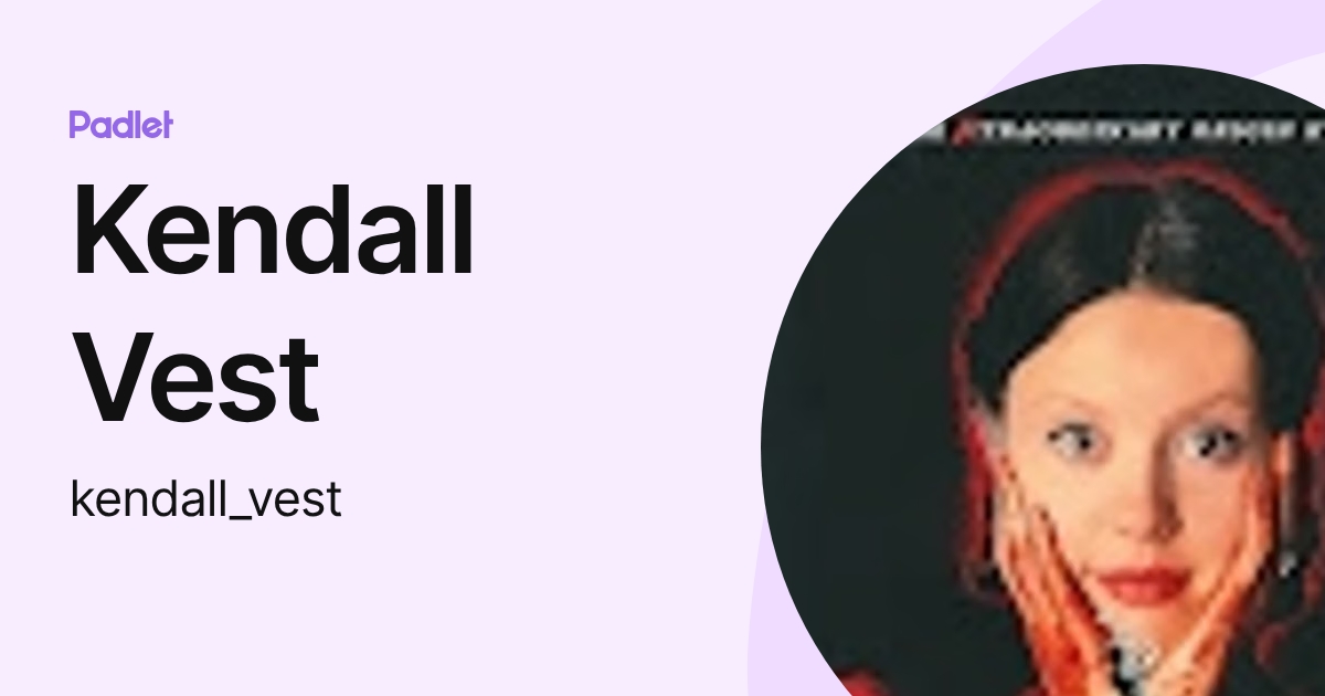 Kendall Vest (kendall_vest) profile | Padlet