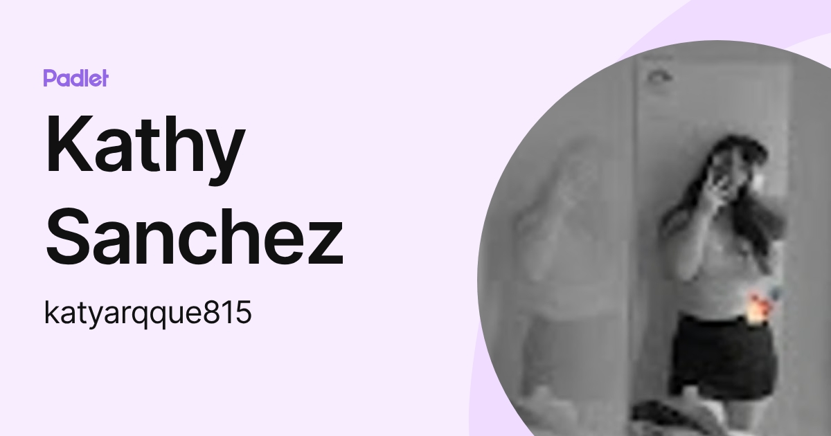 Kathy Sanchez (katyarqque815) profile | Padlet