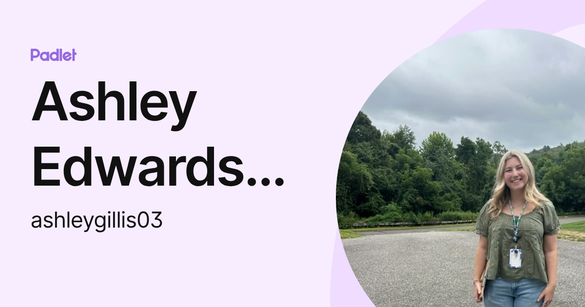 Ashley Edwards-Gillis (ashleygillis03) profile | Padlet