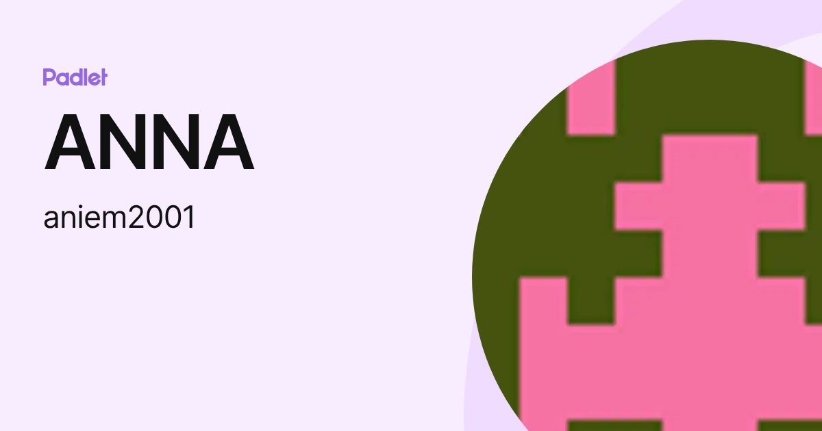 ANNA (aniem2001) profile | Padlet