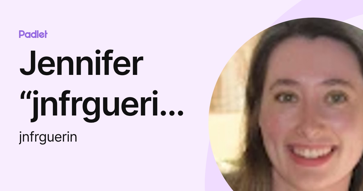 Jennifer “jnfrguerin” GUÉRIN (jnfrguerin) profile | Padlet
