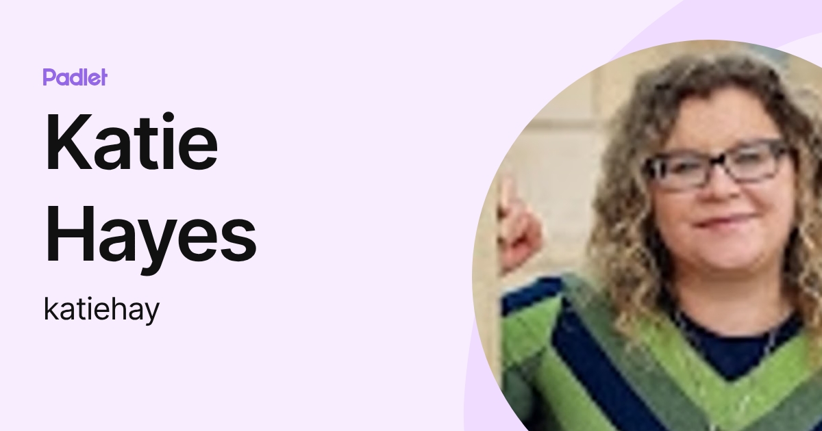 Katie Hayes (katiehay) profile | Padlet