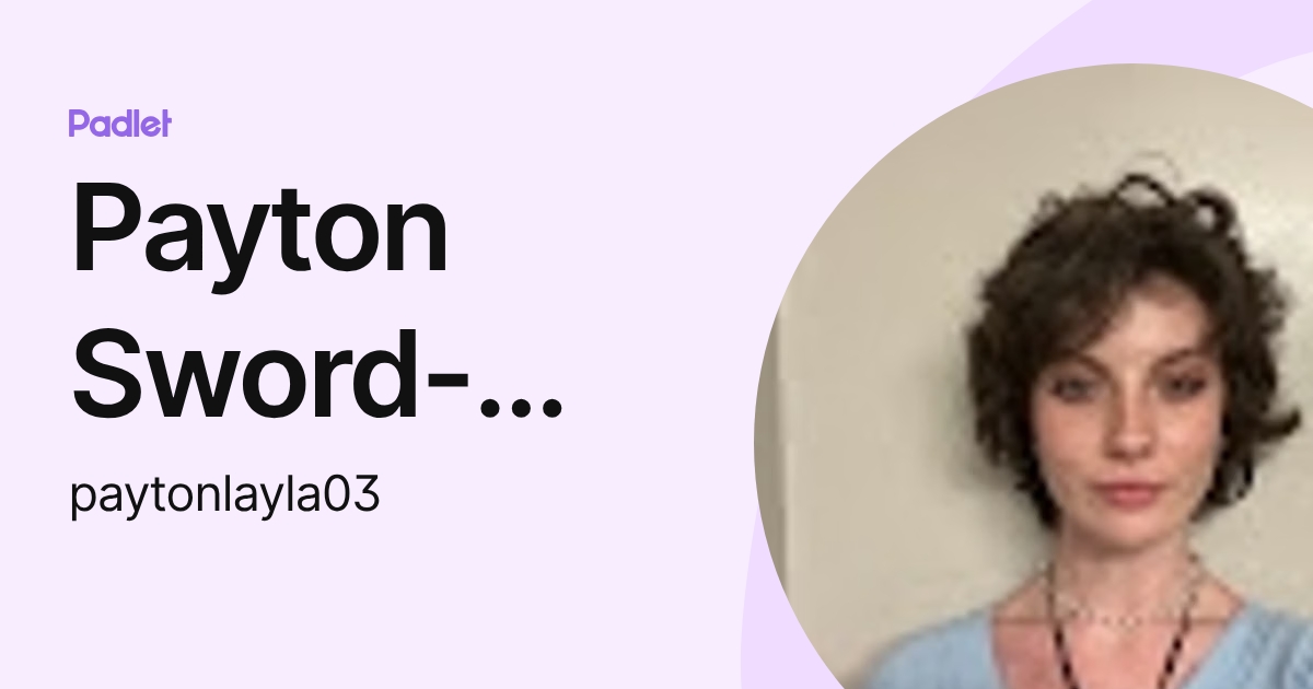 Payton Sword-Harper (paytonlayla03) profile | Padlet