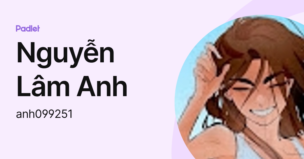 Nguyễn Lâm Anh (anh099251) profile | Padlet