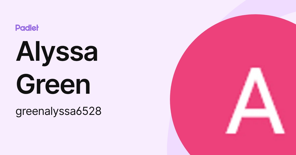 Alyssa Green (greenalyssa6528) profile | Padlet