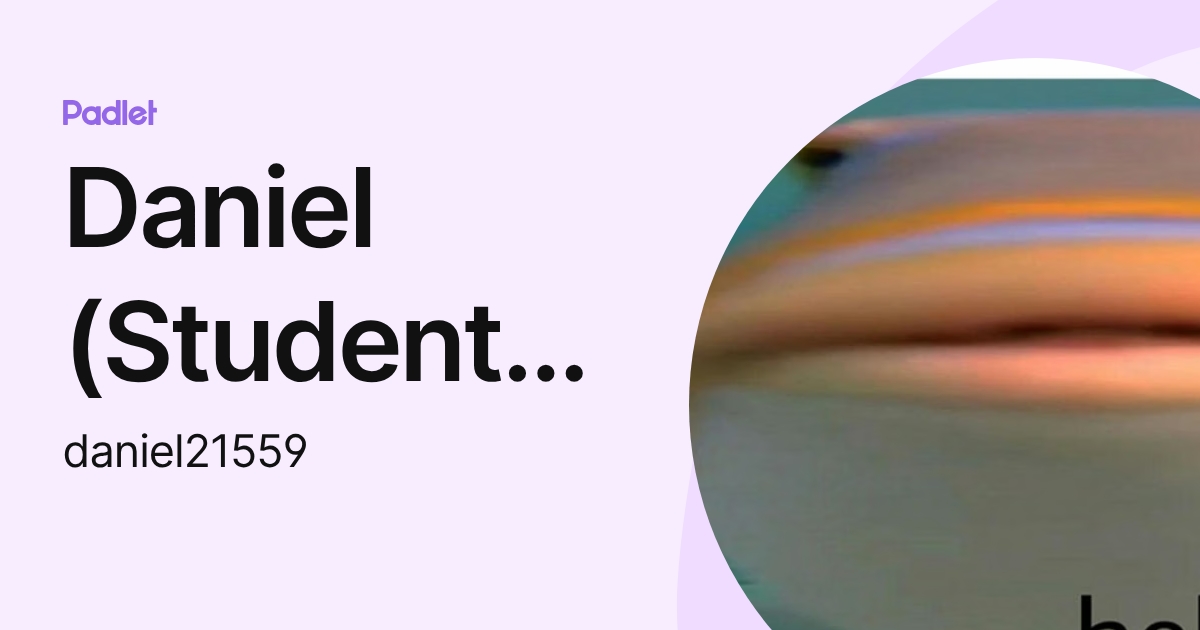 Daniel (Student) HO (daniel21559) profile | Padlet