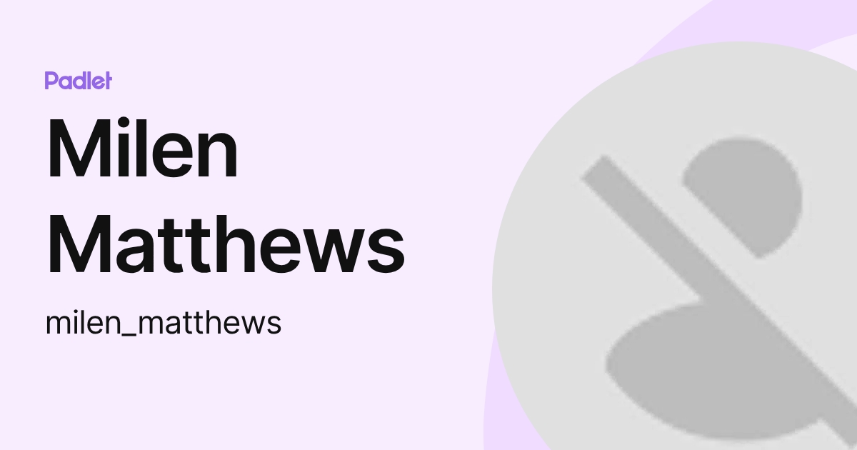 Milen Matthews (milen_matthews) profile | Padlet