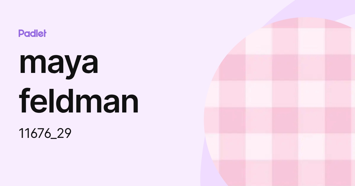 maya feldman (11676_29) profile | Padlet