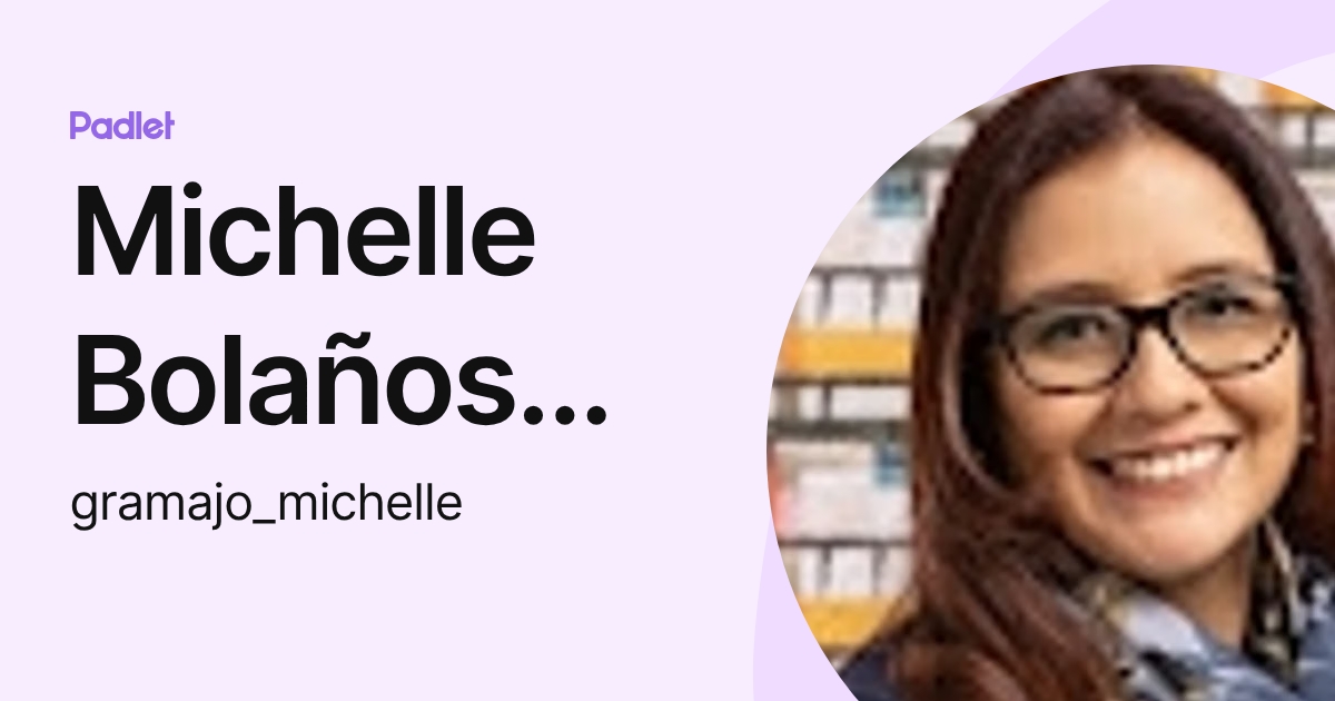 Michelle Bolaños Gramajo (gramajo_michelle) profile | Padlet