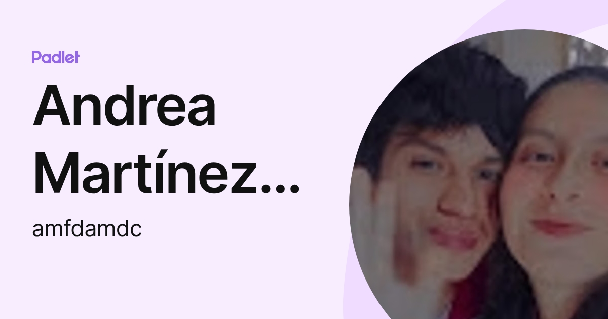 Andrea Martínez Flores (amfdamdc) profile | Padlet