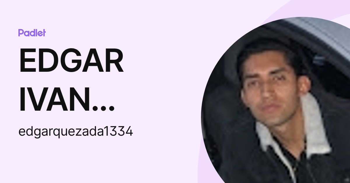 EDGAR IVAN QUEZADA LOPEZ (edgarquezada1334) profile | Padlet