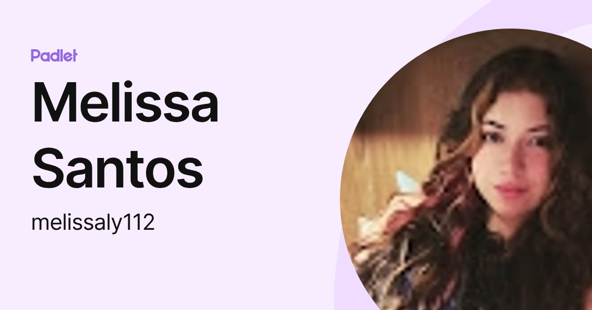 Melissa Santos (melissaly112) profile | Padlet