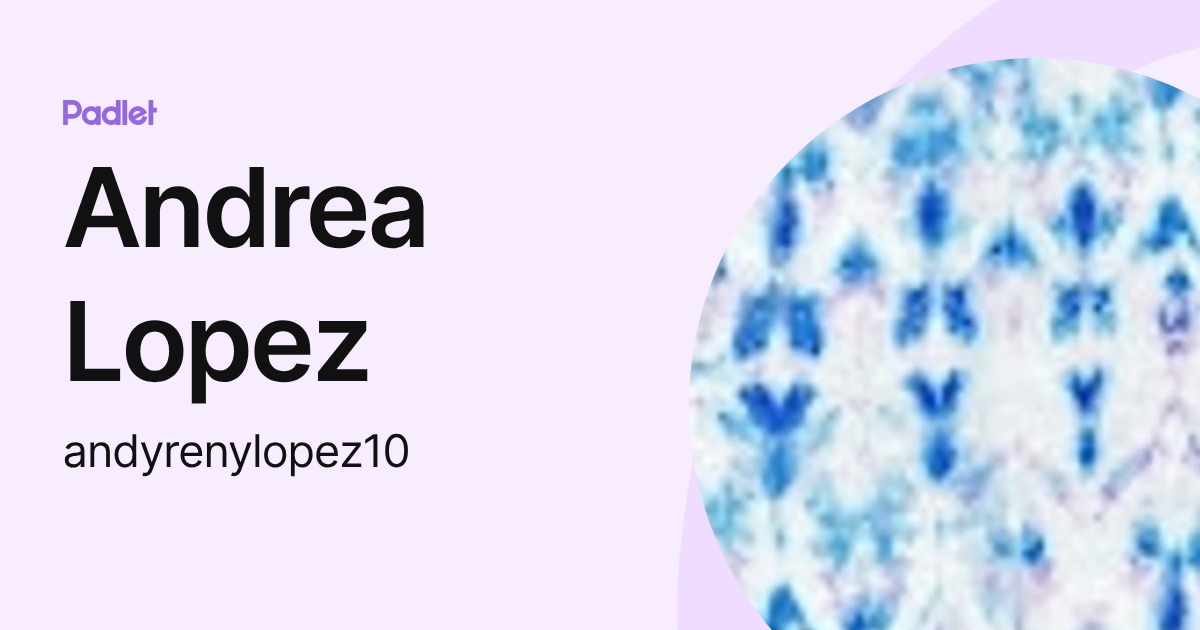 Andrea Lopez (andyrenylopez10) profile | Padlet