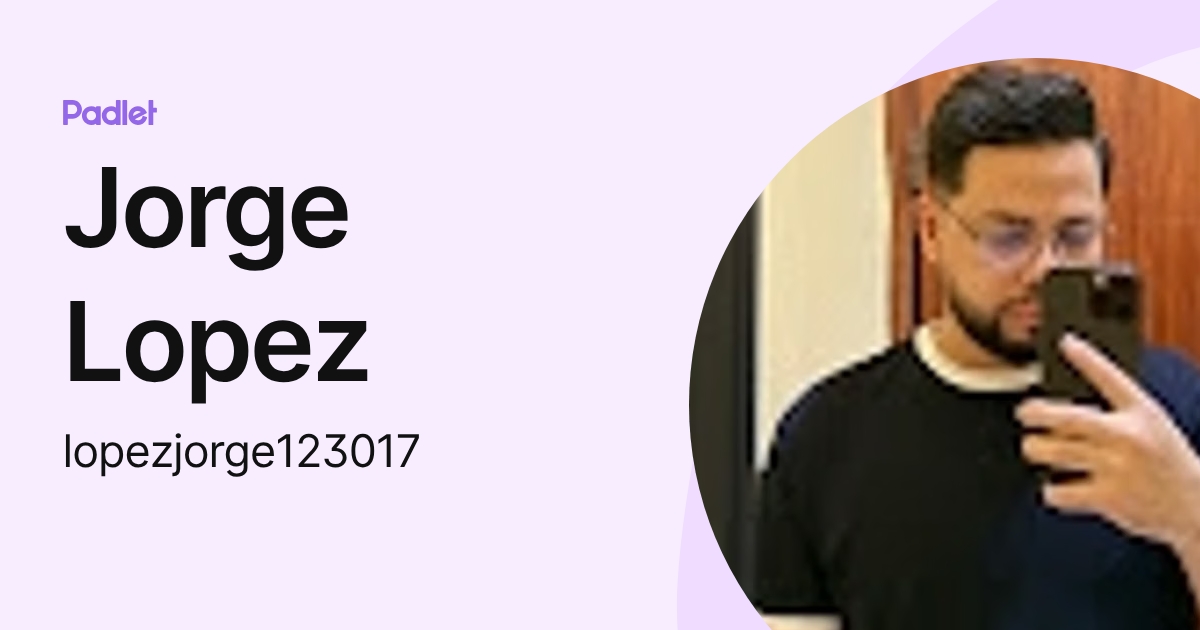 Jorge Lopez (lopezjorge123017) profile | Padlet
