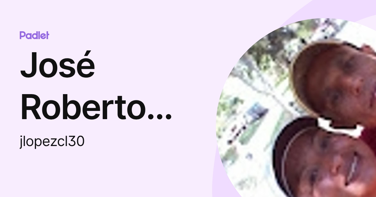 José Roberto Lopez (jlopezcl30) profile | Padlet
