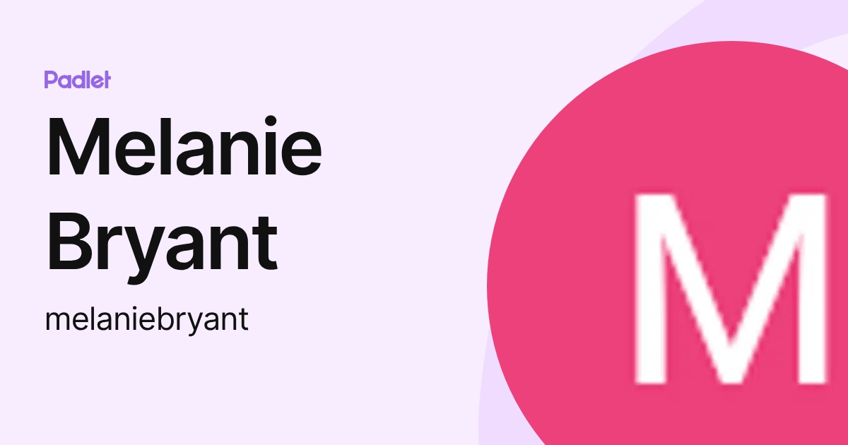 Melanie Bryant (melaniebryant) profile | Padlet