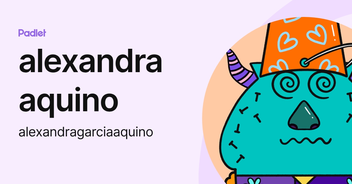 alexandra aquino (alexandragarciaaquino) profile | Padlet