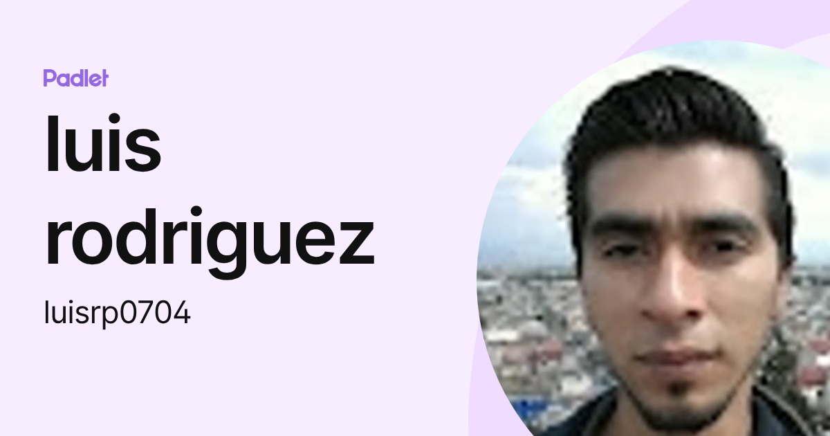luis rodriguez (luisrp0704) profile | Padlet