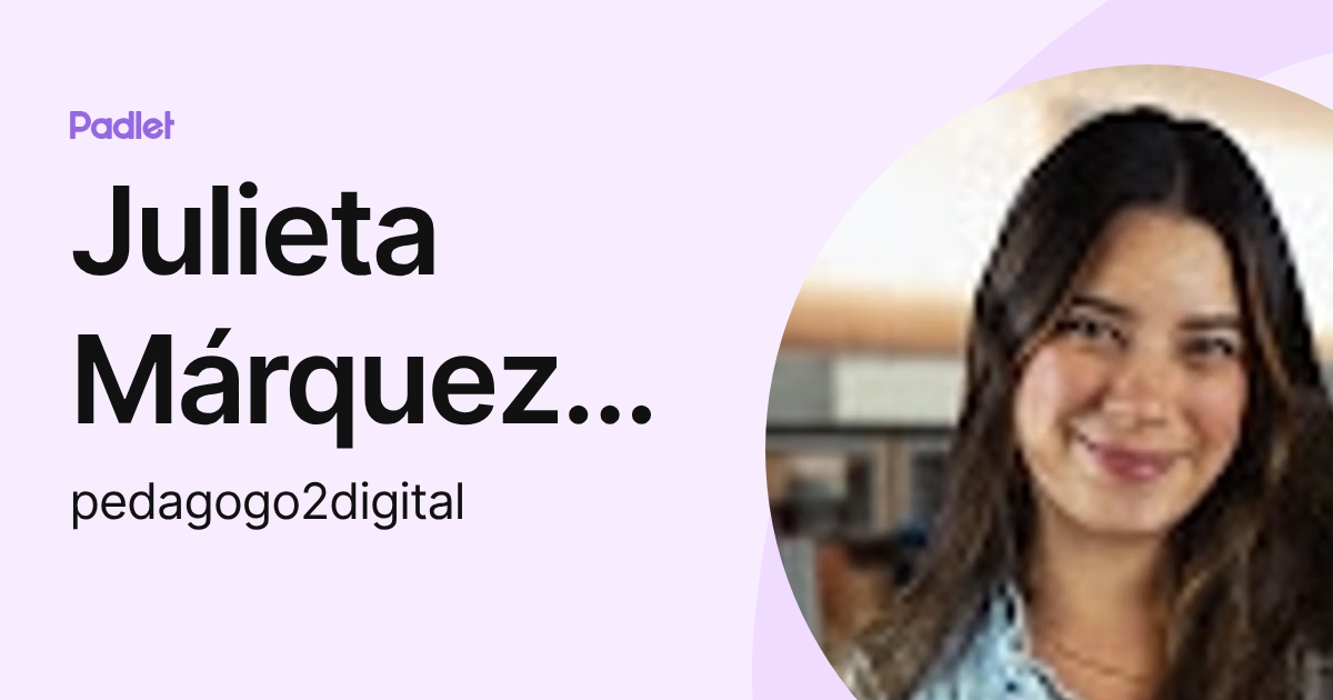Julieta Márquez Gutiérrez (pedagogo2digital) profile | Padlet