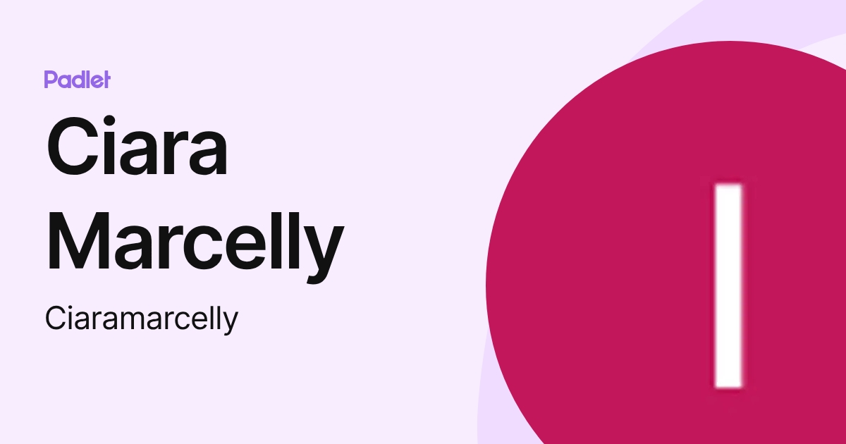 Ciara Marcelly (Ciaramarcelly) profile | Padlet
