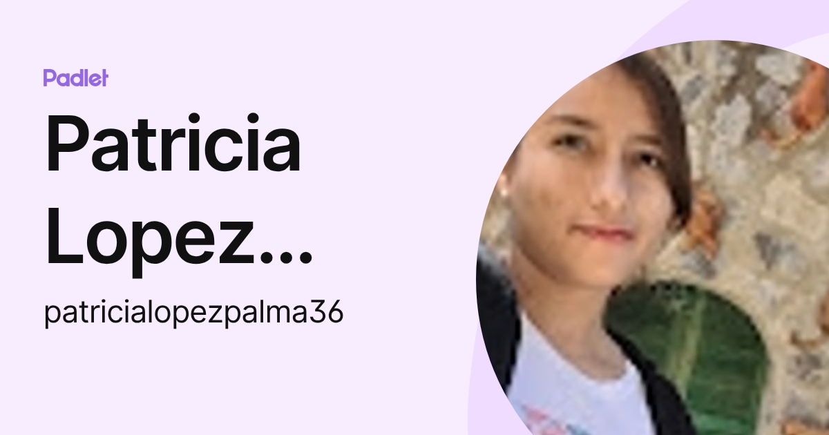 Patricia Lopez Palma (patricialopezpalma36) profile | Padlet