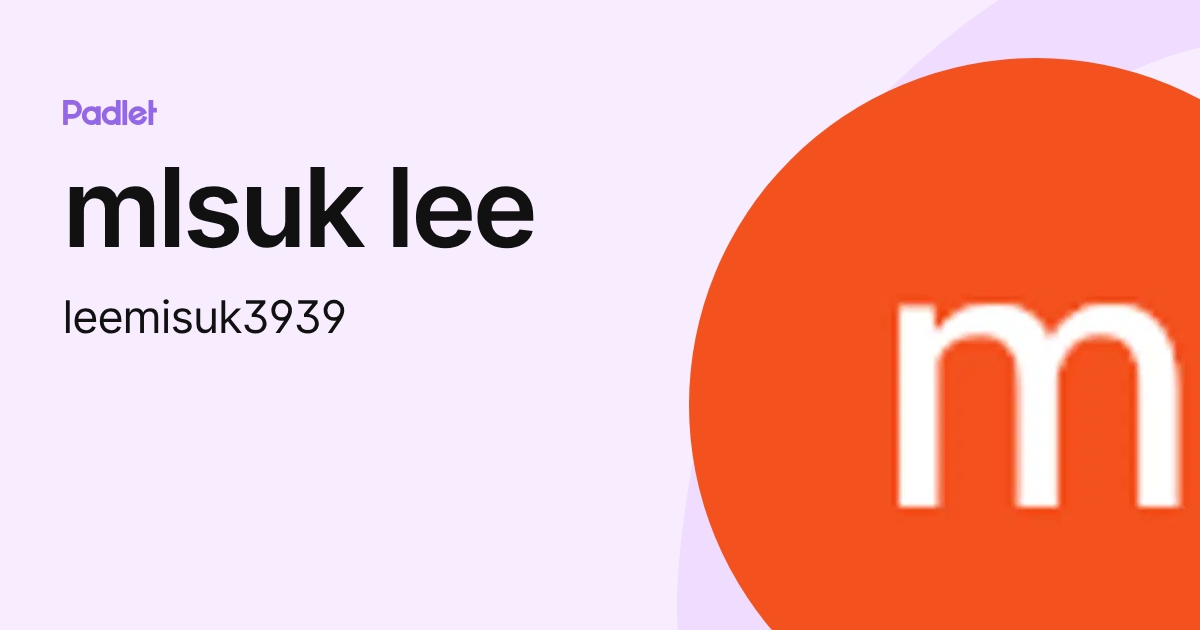 mlsuk lee (leemisuk3939) profile | Padlet