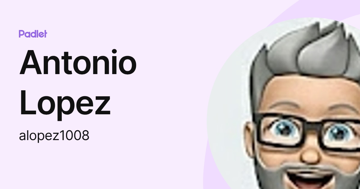 Antonio Lopez (alopez1008) profile | Padlet