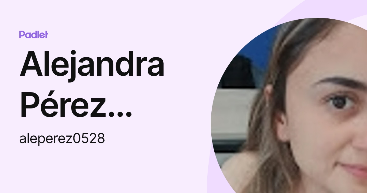 Alejandra Pérez Baltazar (aleperez0528) profile | Padlet