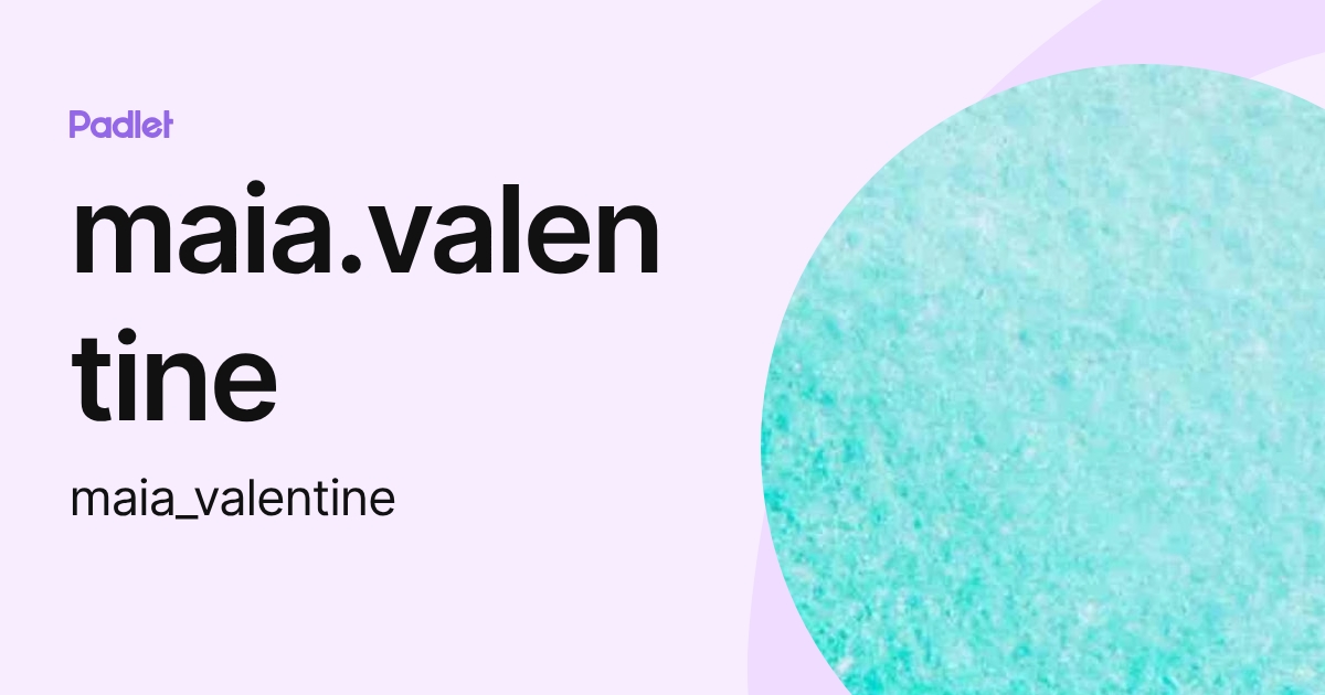maia.valentine (maia_valentine) profile | Padlet