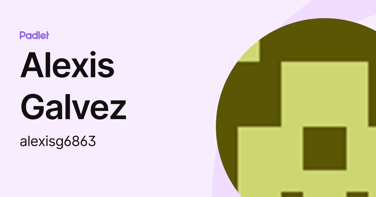 Alexis Galvez (alexisg6863) profile | Padlet