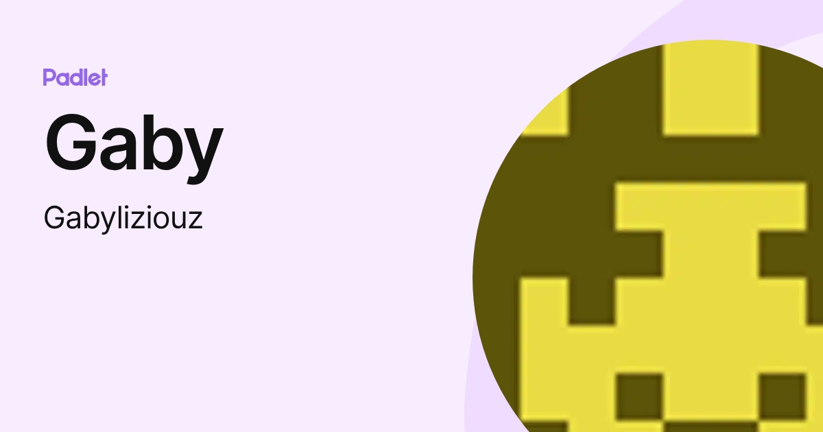 Gaby (Gabyliziouz) profile | Padlet