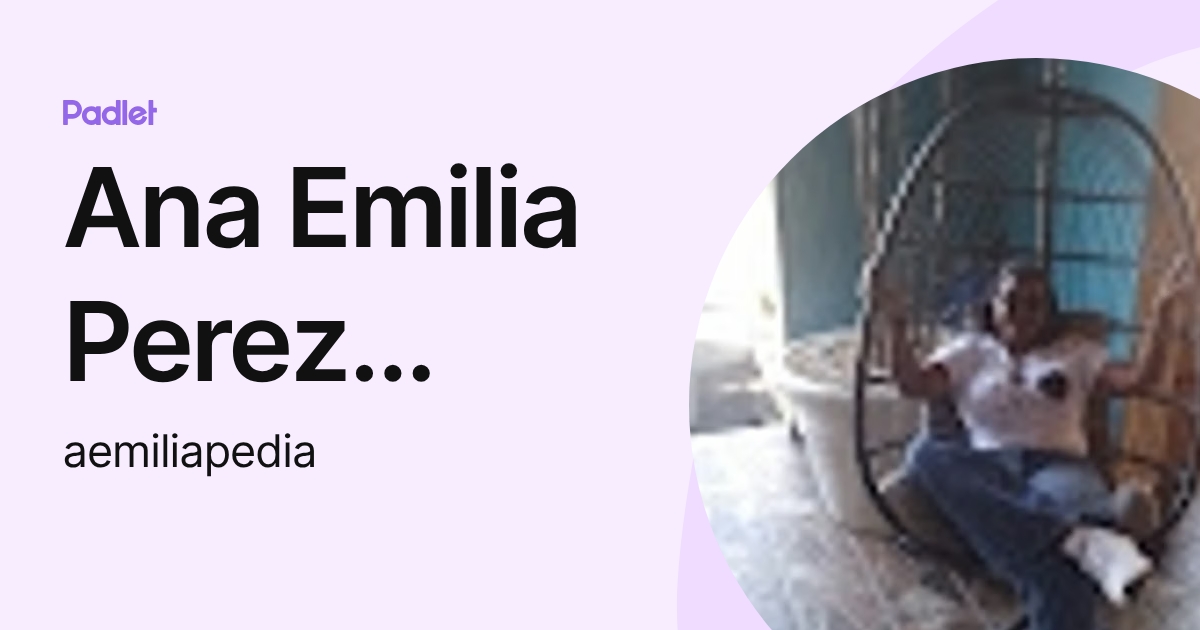 Ana Emilia Perez Heredia (aemiliapedia) profile | Padlet