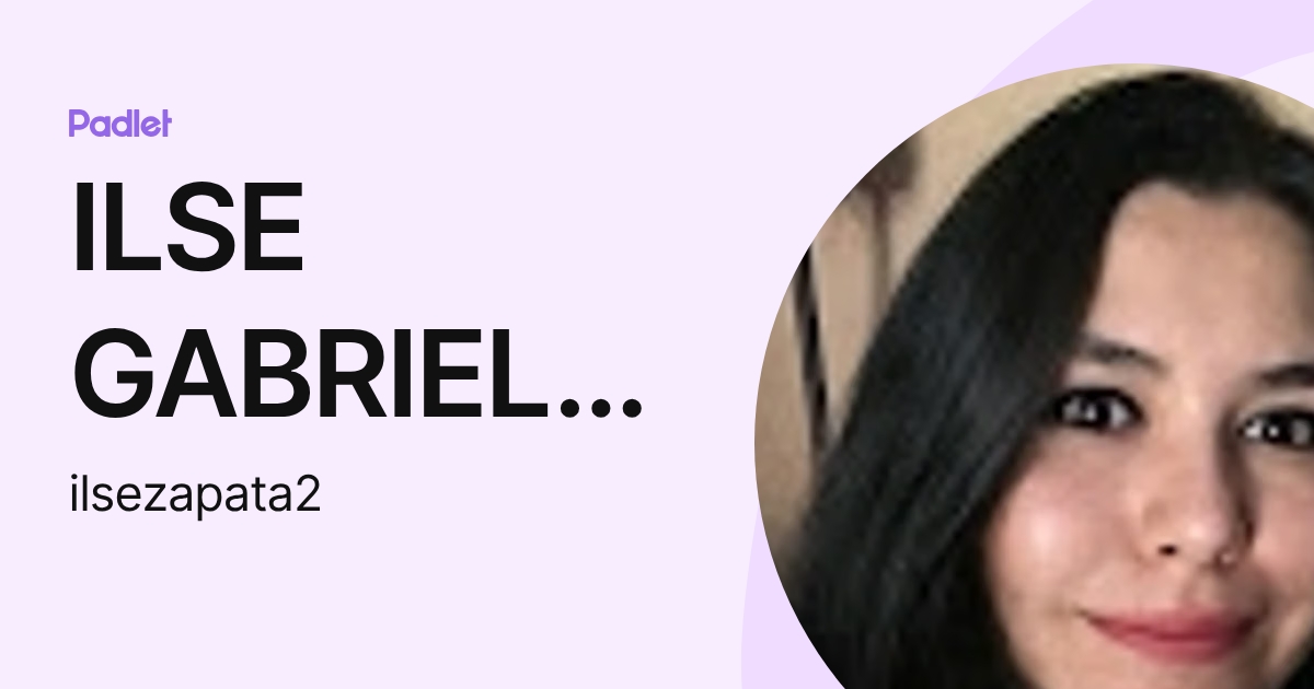 ILSE GABRIELA ZAPATA VALDEZ (ilsezapata2) profile | Padlet