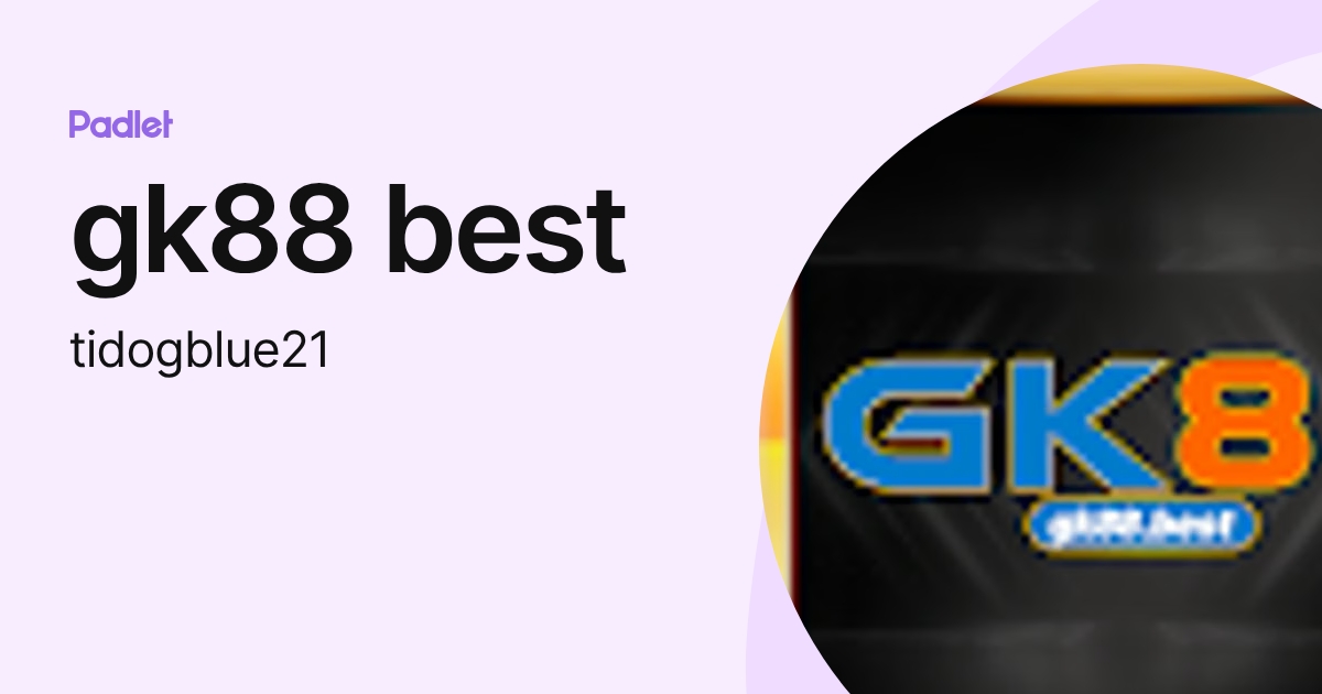 gk88 best (tidogblue21) profile | Padlet