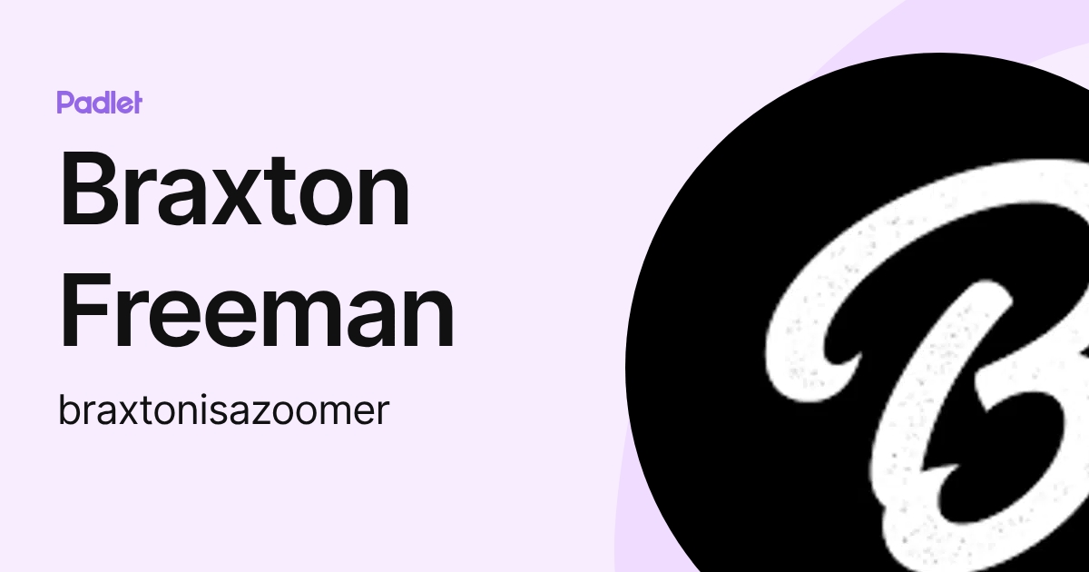 Braxton Freeman (braxtonisazoomer) profile | Padlet