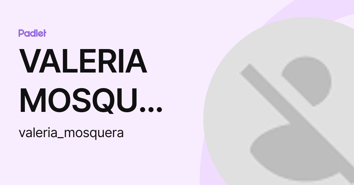 VALERIA MOSQUERA MOSQUERA (valeria_mosquera) profile | Padlet