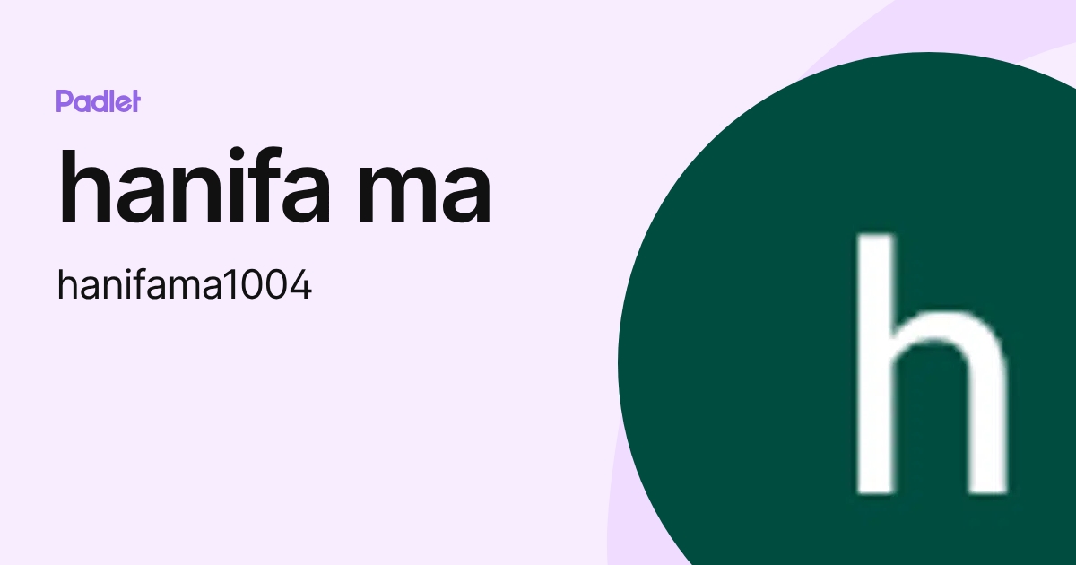 hanifa ma (hanifama1004) profile | Padlet