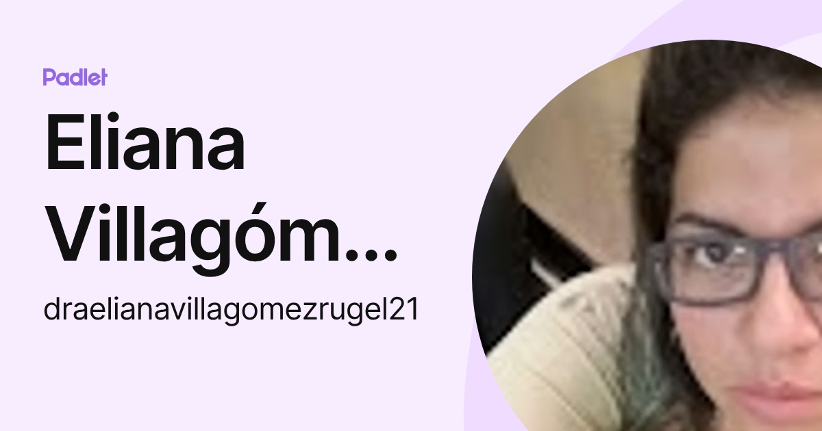 Eliana Villagómez Rugel (draelianavillagomezrugel21) profile | Padlet