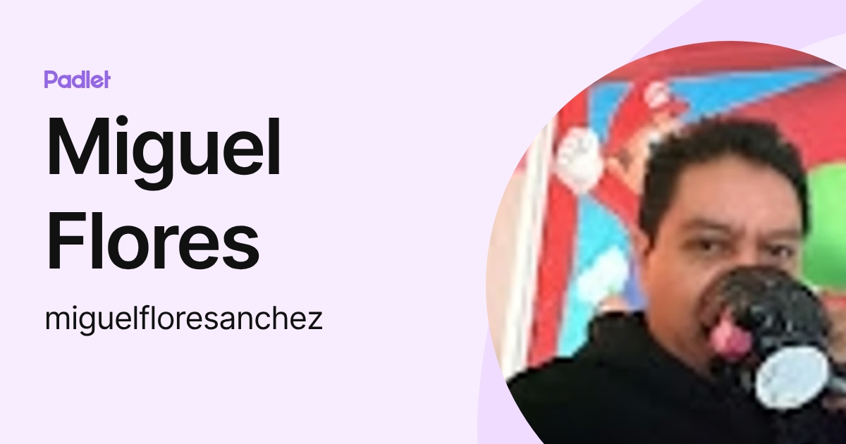 Miguel Flores (miguelfloresanchez) profile | Padlet