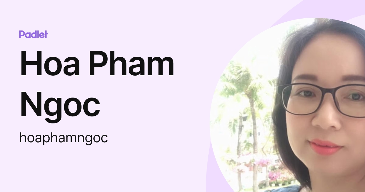 Hoa Pham Ngoc (hoaphamngoc) profile | Padlet