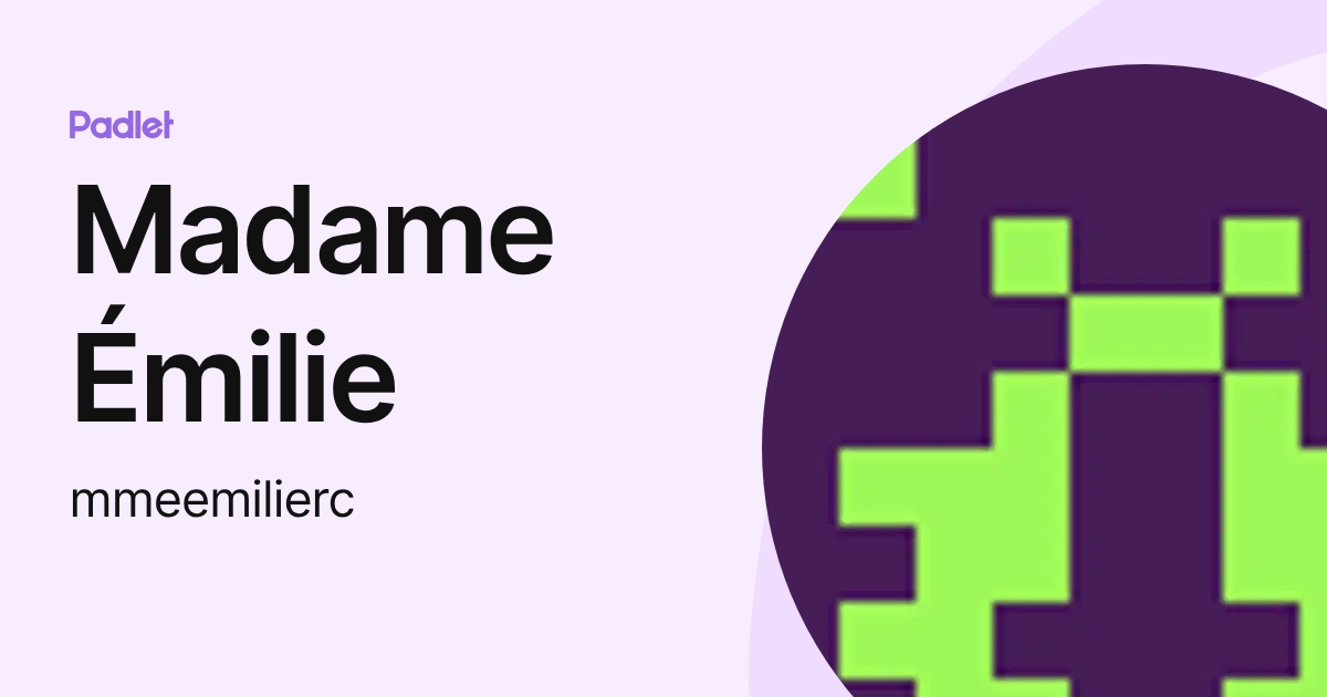Madame Émilie (mmeemilierc) profile | Padlet